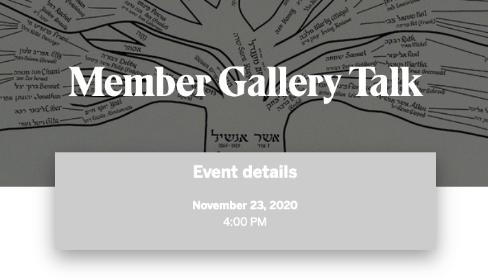 Member Gallery Talk at Museum of Jewish Heritage: A Living Memorial to the Holocaust, November 23, 2020 at 4pm.